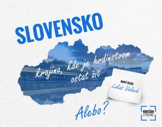 Slovensko - krajina kde je hrdinstvom ostať žiť. Alebo?