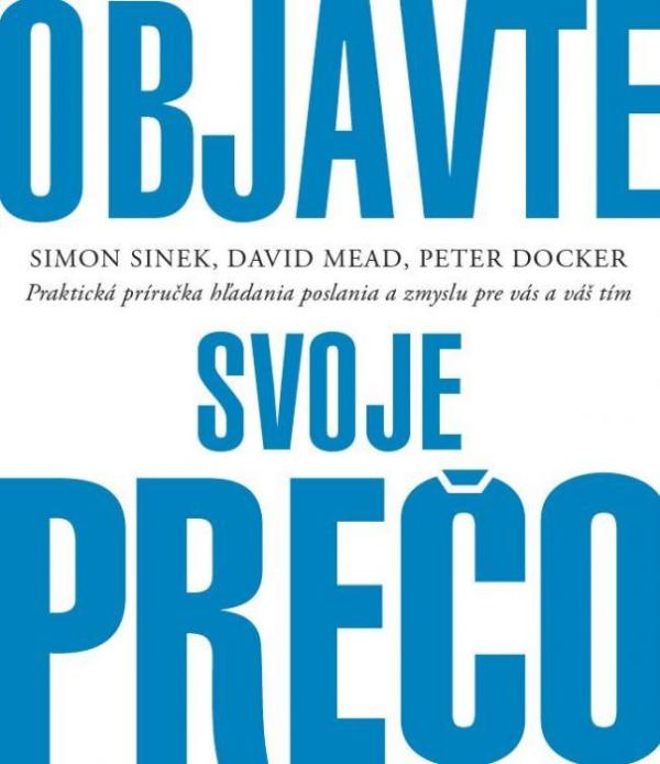 Simon Sinek, David Mead, Peter Docker: Objavte svoje PREČO (recenzia)