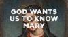 Prečo chce Boh, aby sme poznali Máriu?