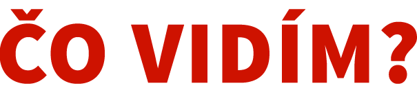 Čo vidím?